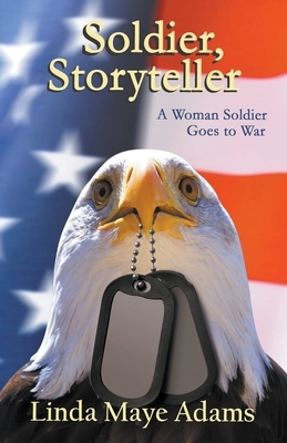 Soldier, Storyteller: A Woman Soldier Goes to War by Linda Maye Adams