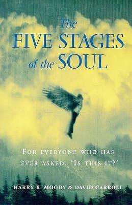 The Five Stages Of The Soul: Charting The Spiritual Passages That Shape Our Lives by Harry R. Moody, David Carroll