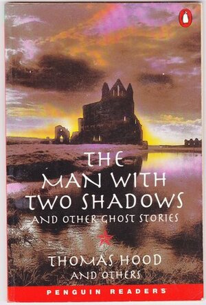 The Man with Two Shadows and Other Ghost Stories by Thomas Hood