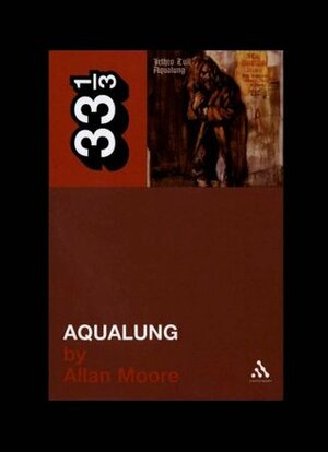 Jethro Tull's Aqualung by Allan F. Moore