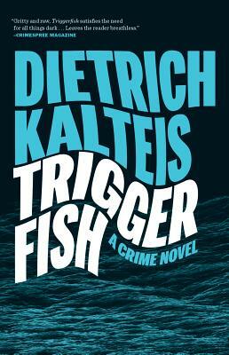 Triggerfish: A Crime Novel by Dietrich Kalteis