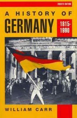 A History of Germany 1815-1990 by William Carr