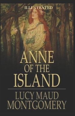 Anne of the Island Illustrated by L.M. Montgomery