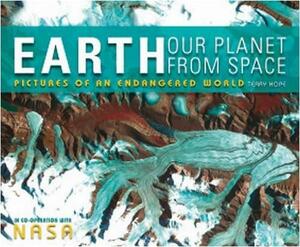 Earth, Our Planet From Space by Terry Hope, National Aeronautics and Space Administration