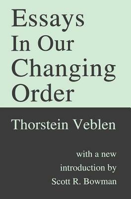 Essays in Our Changing Order by Thorstein Veblen