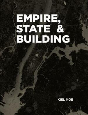 Empire, State & Building by Kiel Moe