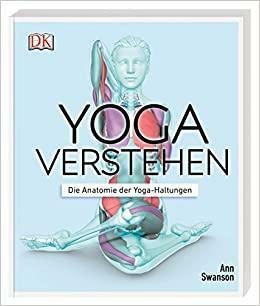 Yoga verstehen: Die Anatomie der Yoga-Haltungen by Ann Swanson