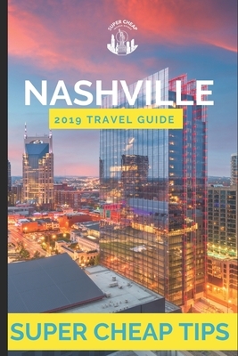 Super Cheap Nashville: Enjoy a $1,000 trip to Nashville for $200 by Phil G. Tang