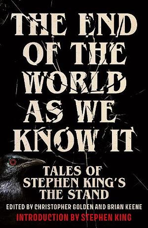 The End of the World As We Know It: Tales of Stephen King's the Stand by Sarah Langan, Richard Chizmar, Caroline Kepnes, Ronald Malfi, Catriona Ward, Cynthia Pelayo, Bev Vincent, Jonathan Janz, S.A. Cosby, Tananarive Due, Stephen King, Wrath James White, Wayne Brady, Steven Barnes, Rio Youers, Nat Cassidy, Maurice Broaddus, V. Castro, Tim Lebbon, Gabino Iglesias, Joe R. Lansdale, Hailey Piper, Christopher Golden, Josh Malerman, Alex Segura, Meg Gardiner, Bryan Smith, Poppy Z. Brite, Paul Tremblay, C. Robert Cargill, Brian Keene, Catherynne M. Valente, Usman T. Malik, Chuck Wendig, Alma Katsu, David J. Schow, Michael Koryta, Somer Canon, Premee Mohamed