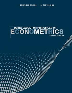 Using Excel for Principles of Econometrics by Genevieve Briand, R. Carter Hill