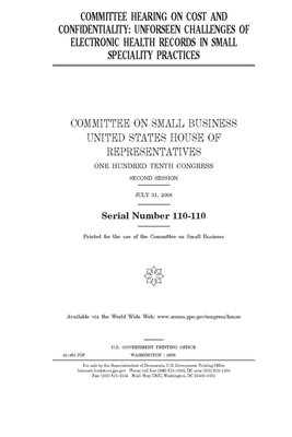Committee hearing on cost and confidentiality: unforseen [sic] challenges of electronic health records in small speciality practices by United State Congress, United States House of Representatives, Committee on Small Business (house)