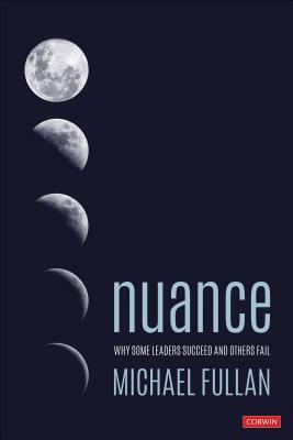 Nuance: Why Some Leaders Succeed and Others Fail by Michael Fullan