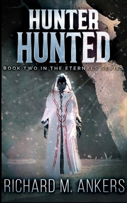 Hunter Hunted (The Eternals Book 2) by Richard M. Ankers