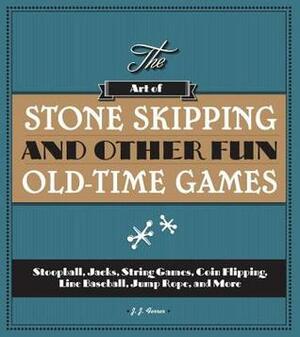 The Art of Stone Skipping and Other Fun Old-Time Games: Stoopball, Jacks, String Games, Coin Flipping, Line Baseball, Jump Rope, and More by J.J. Ferrer, Jayne Jaudon Ferrer