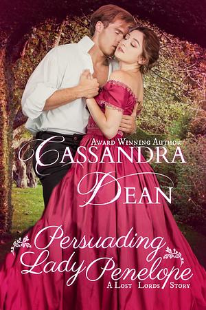 Persuading Lady Penelope (A Lost Lords Story): A Regency Historical Romance Novella by Cassandra Dean
