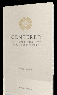 Centered: The Spirituality of Word on Fire by Bishop Robert Barron