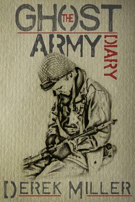 The Ghost Army Diary by Derek Miller