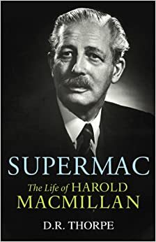 Supermac: The Life of Harold Macmillan by D. Richard Thorpe