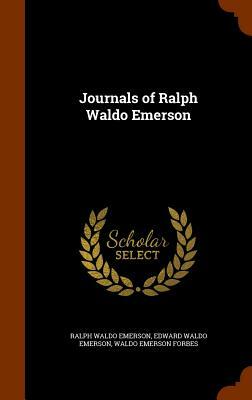 Journals of Ralph Waldo Emerson by Waldo Emerson Forbes, Edward Waldo Emerson, Ralph Waldo Emerson
