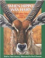 When Hippo Was Hairy and Other Tales from Africa by Nick Greaves, Rod Clement