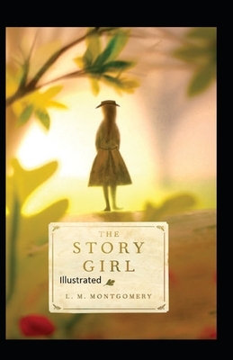 The Story Girl Illustrated by L.M. Montgomery