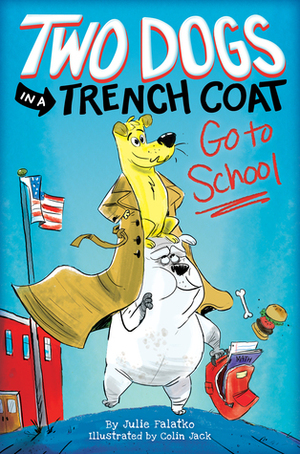 Two Dogs in a Trench Coat Go to School by Julie Falatko, Colin Jack