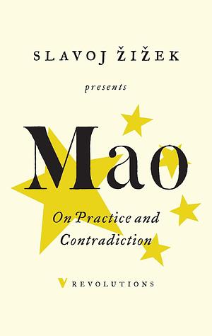 On Practice and Contradiction by Slavoj Žižek, Mao Zedong