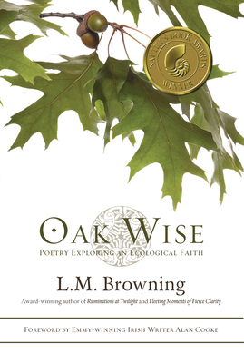 Oak Wise: Poetry Exploring an Ecological Faith by L. M. Browning