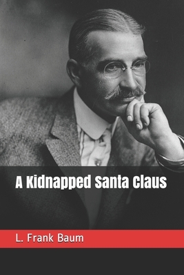A Kidnapped Santa Claus by L. Frank Baum