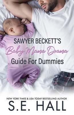 Sawyer Beckett's Baby Mama Drama Guide for Dummies by S. E. Hall