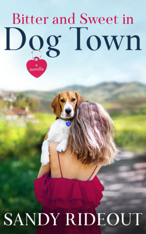 Bitter and Sweet in Dog Town by Sandy Rideout