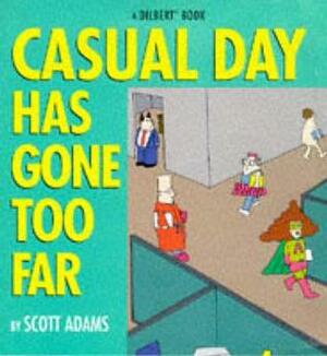 Casual Day Has Gone Too Far by Scott Adams