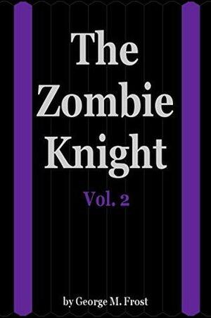 The Zombie Knight - Volume Two by George M. Frost