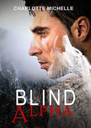 Blind Alpha: A Dark Fantasy by Charlotte Michelle