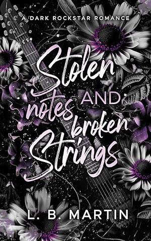 Stolen Notes and Broken Strings by L.B. Martin, L.B. Martin