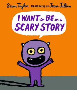 I Want to Be in a Scary Story by Sean Taylor
