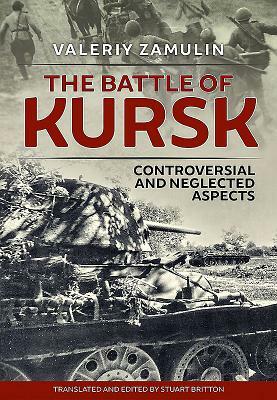 The Battle of Kursk: Controversial and Neglected Aspects by Valeriy Zamulin