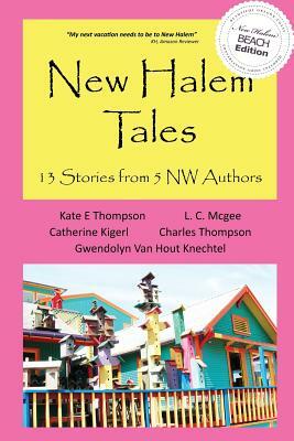 New Halem Tales: 13 Stories from 5 NW Authors by L. McGee, Kate Thompson, Catherine (Cat) Kigerl