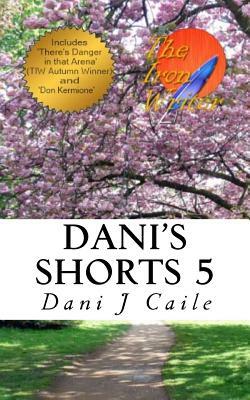 Dani's Shorts 5 by Dani J. Caile