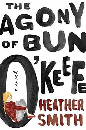The Agony of Bun O'Keefe by Heather Smith