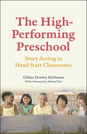 The High-Performing Preschool: Story Acting in Head Start Classrooms by Gillian Dowley McNamee