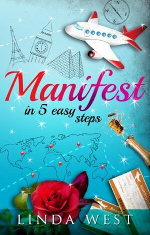 Manifest in 5 Easy Steps (Secrets The Secret Never Told You) by Linda West