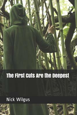 The First Cuts Are the Deepest by Nick Wilgus