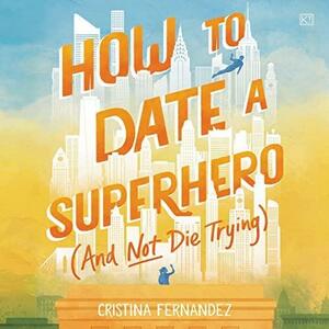 How to Date a Superhero by Cristina Fernandez