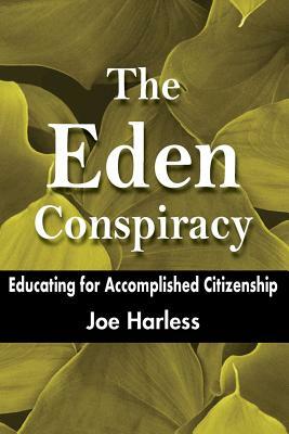 The Eden Conspiracy: Educating for Accomplished Citizenship by Joe Harless