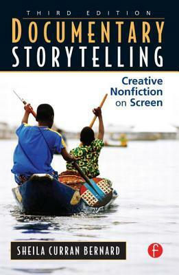 Documentary Storytelling: Creative Nonfiction on Screen by Sheila Curran Bernard