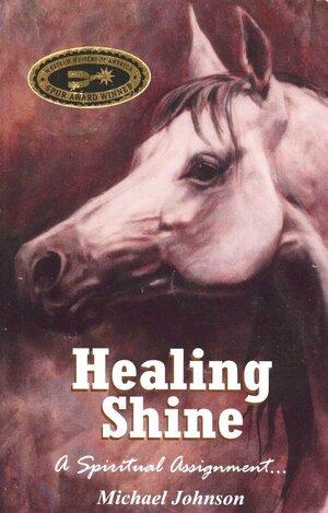 Healing Shine: A Spiritual Assignment by Michael Johnson