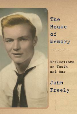 The House of Memory: Reflections on Youth and War by John Freely