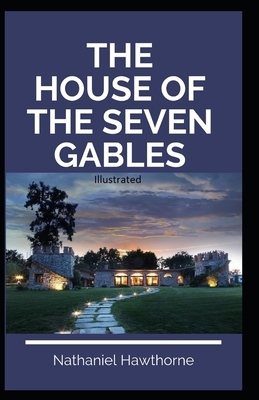 The House of the Seven Gables Illustrated by Nathaniel Hawthorne