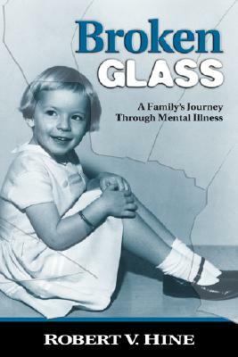 Broken Glass: A Family's Journey Through Mental Illness by Robert V. Hine